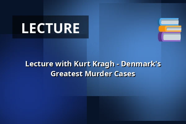 Lecture with Kurt Kragh - Denmark's Greatest Murder Cases — Kulturhuset Rejsestalden, Jægerspris