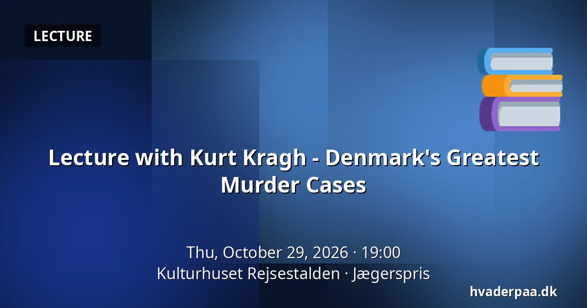 Lecture with Kurt Kragh - Denmark's Greatest Murder Cases — Kulturhuset Rejsestalden, Jægerspris
