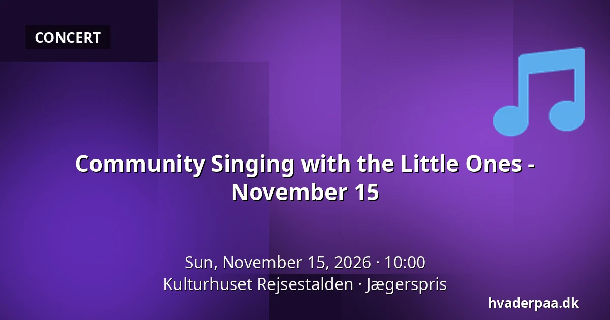 Community Singing with the Little Ones - November 15 — Kulturhuset Rejsestalden, Jægerspris