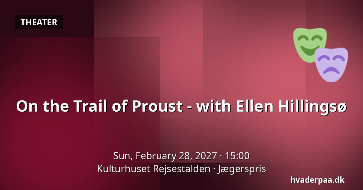 On the Trail of Proust - with Ellen Hillingsø — Kulturhuset Rejsestalden, Jægerspris