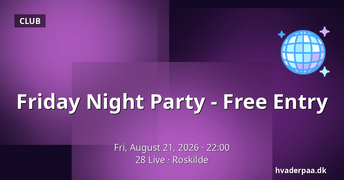 Friday Night Party - Free Entry — 28 Live, Roskilde