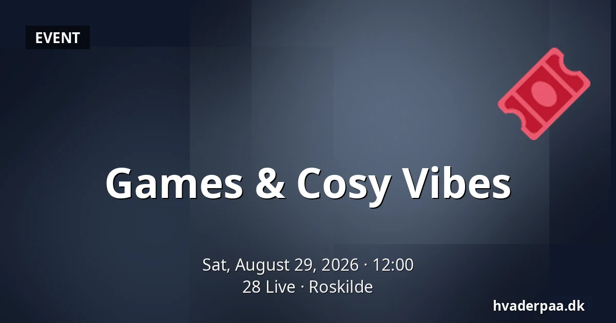 Games & Cosy Vibes — 28 Live, Roskilde