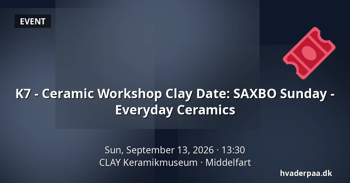 K7 - Ceramic Workshop Clay Date: SAXBO Sunday - Everyday Ceramics — CLAY Keramikmuseum, Middelfart