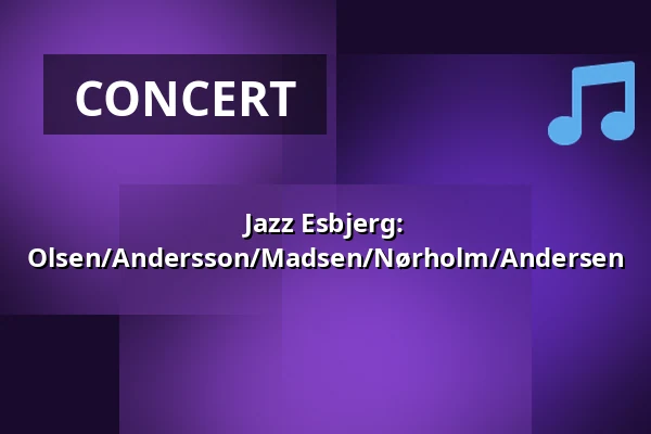 Jazz Esbjerg: Olsen/Andersson/Madsen/Nørholm/Andersen — Syddansk Musikkonservatorium, Esbjerg