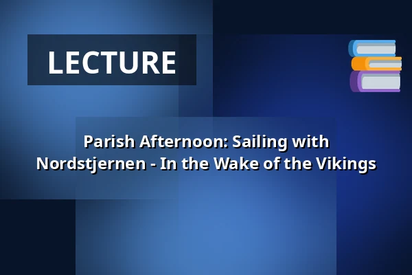 Parish Afternoon: Sailing with Nordstjernen - In the Wake of the Vikings — Egebæksvang KIrke, Espergærde