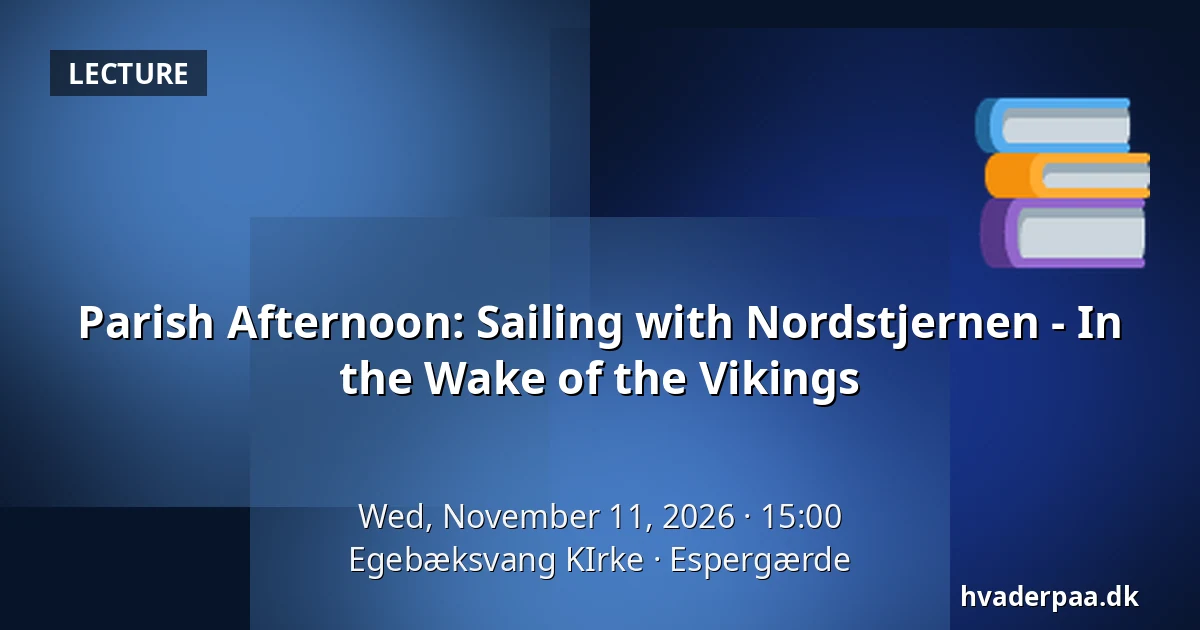 Parish Afternoon: Sailing with Nordstjernen - In the Wake of the Vikings — Egebæksvang KIrke, Espergærde