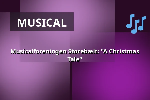 Musicalforeningen Storebælt: "A Christmas Tale" — Korsør Kulturhus, Korsør