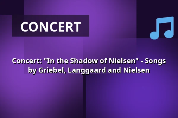 Concert: "In the Shadow of Nielsen" - Songs by Griebel, Langgaard and Nielsen — Odense Valgmenighed, Odense