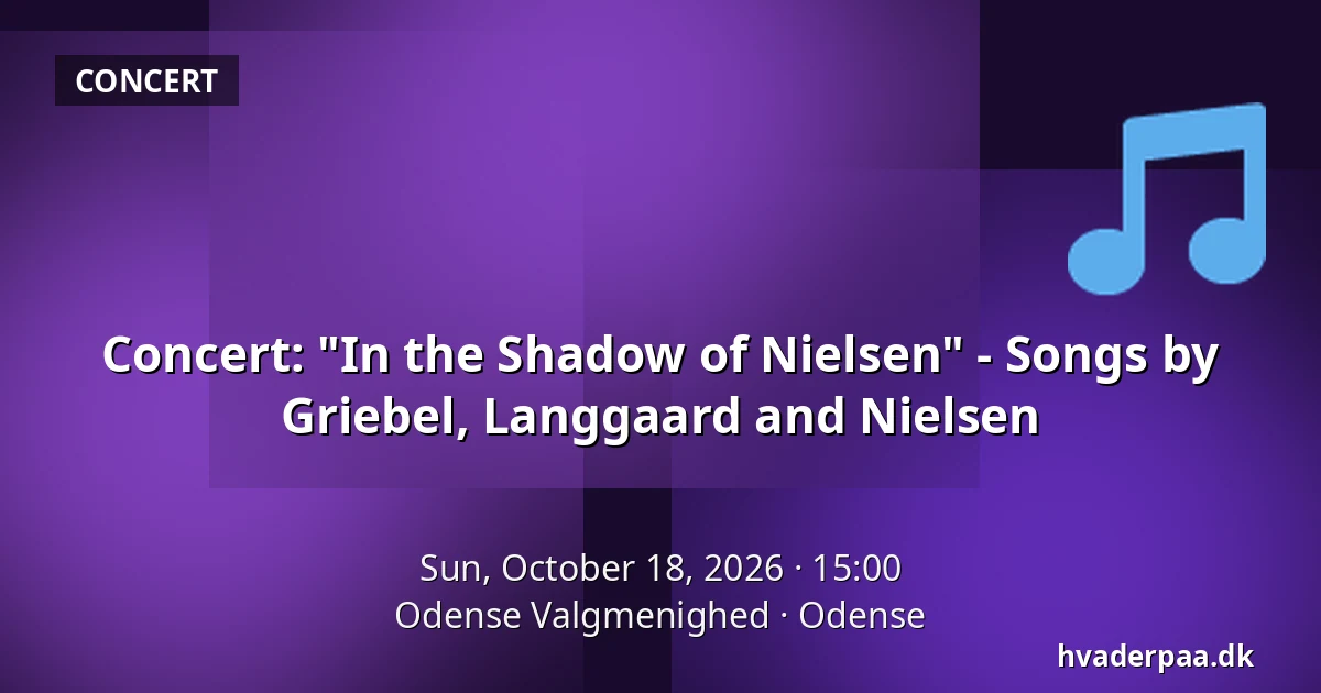 Concert: "In the Shadow of Nielsen" - Songs by Griebel, Langgaard and Nielsen — Odense Valgmenighed, Odense