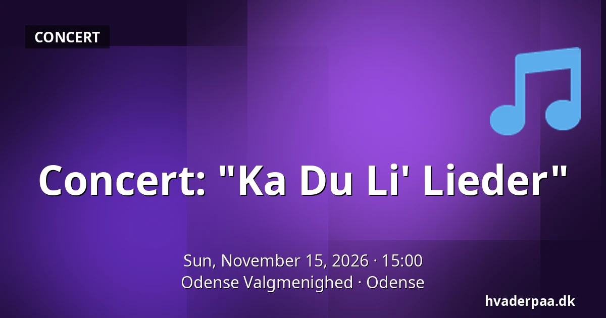 Concert: "Ka Du Li' Lieder" — Odense Valgmenighed, Odense