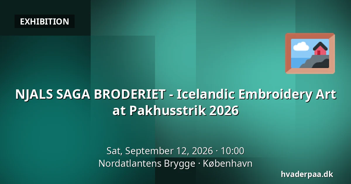 NJALS SAGA BRODERIET - Icelandic Embroidery Art at Pakhusstrik 2026 — Nordatlantens Brygge, Copenhagen