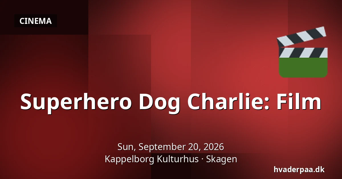 Superhero Dog Charlie: Film — Kappelborg Kulturhus, Skagen