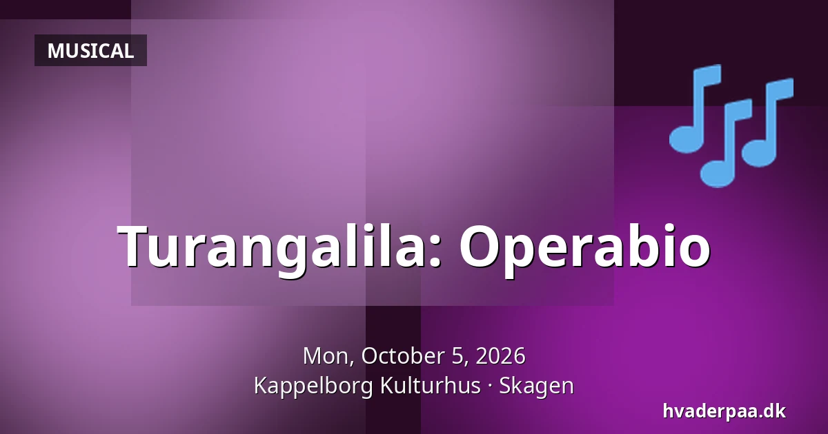 Turangalila: Operabio — Kappelborg Kulturhus, Skagen