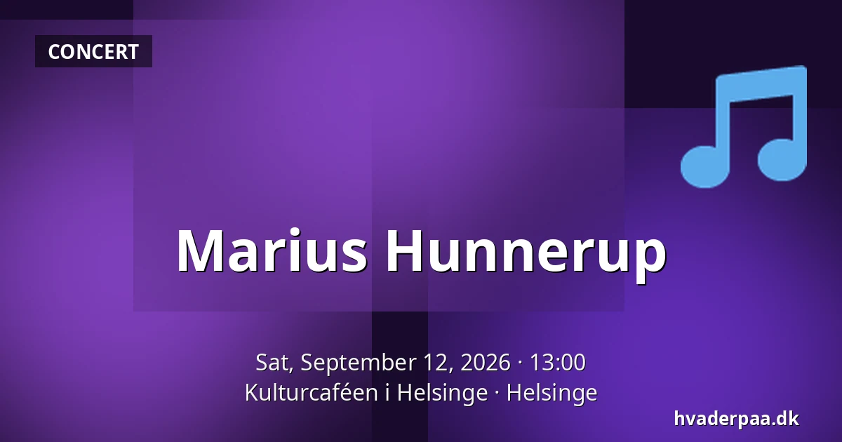 Marius Hunnerup — Kulturcaféen i Helsinge, Helsinge