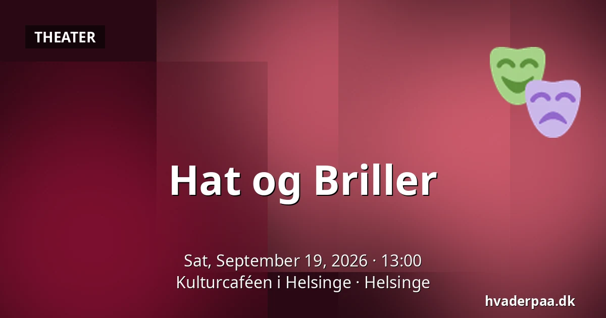 Hat og Briller — Kulturcaféen i Helsinge, Helsinge