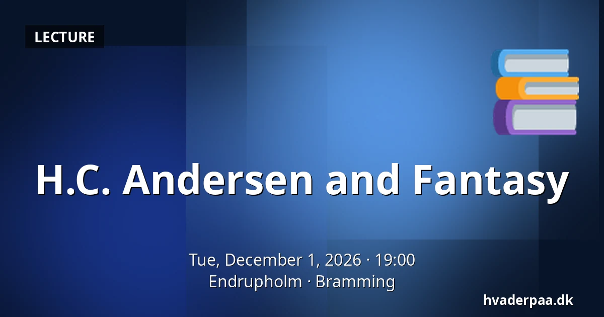 H.C. Andersen and Fantasy — Endrupholm, Bramming