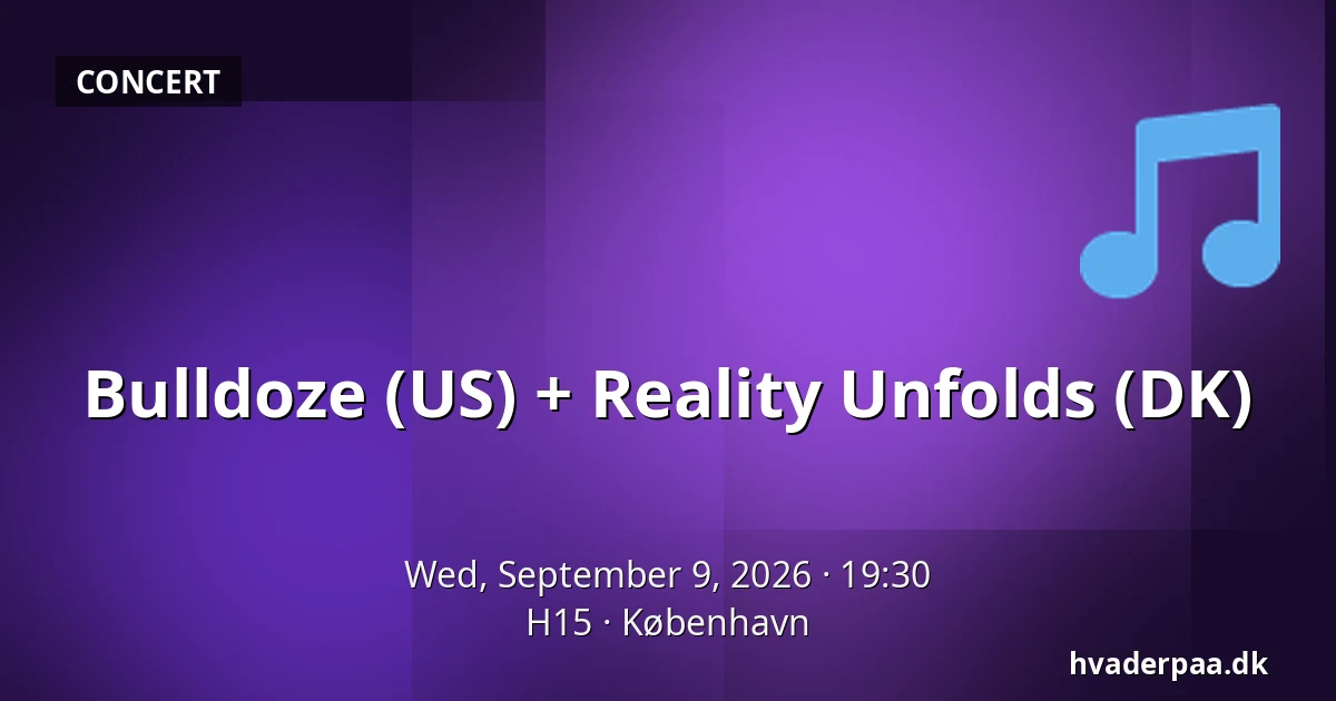 Bulldoze (US) + Reality Unfolds (DK) — H15, Copenhagen