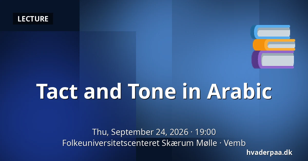 Tact and Tone in Arabic — Folkeuniversitetscenteret Skærum Mølle, Vemb