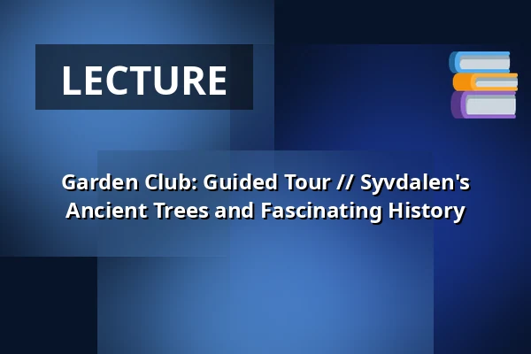 Garden Club: Guided Tour // Syvdalen's Ancient Trees and Fascinating History — Geografisk Have, Kolding