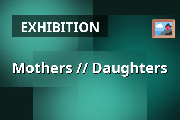 Mothers // Daughters — Endrupholm, Bramming