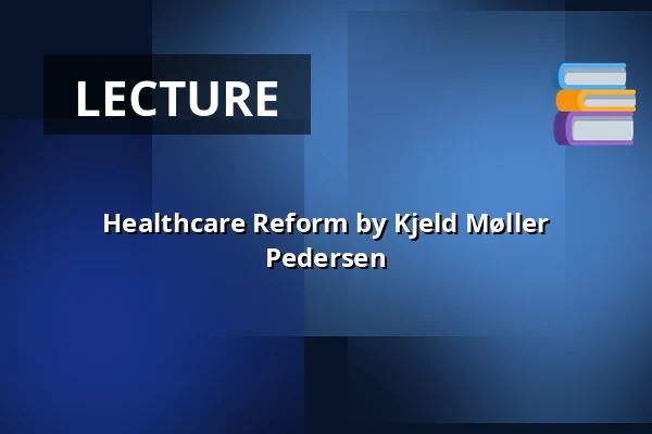 Healthcare Reform by Kjeld Møller Pedersen — Folkeuniversitetscenteret Skærum Mølle, Vemb