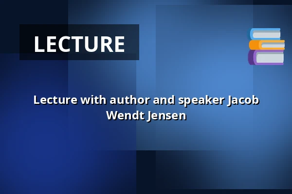 Lecture with author and speaker Jacob Wendt Jensen — Askov Højskole, Vejen