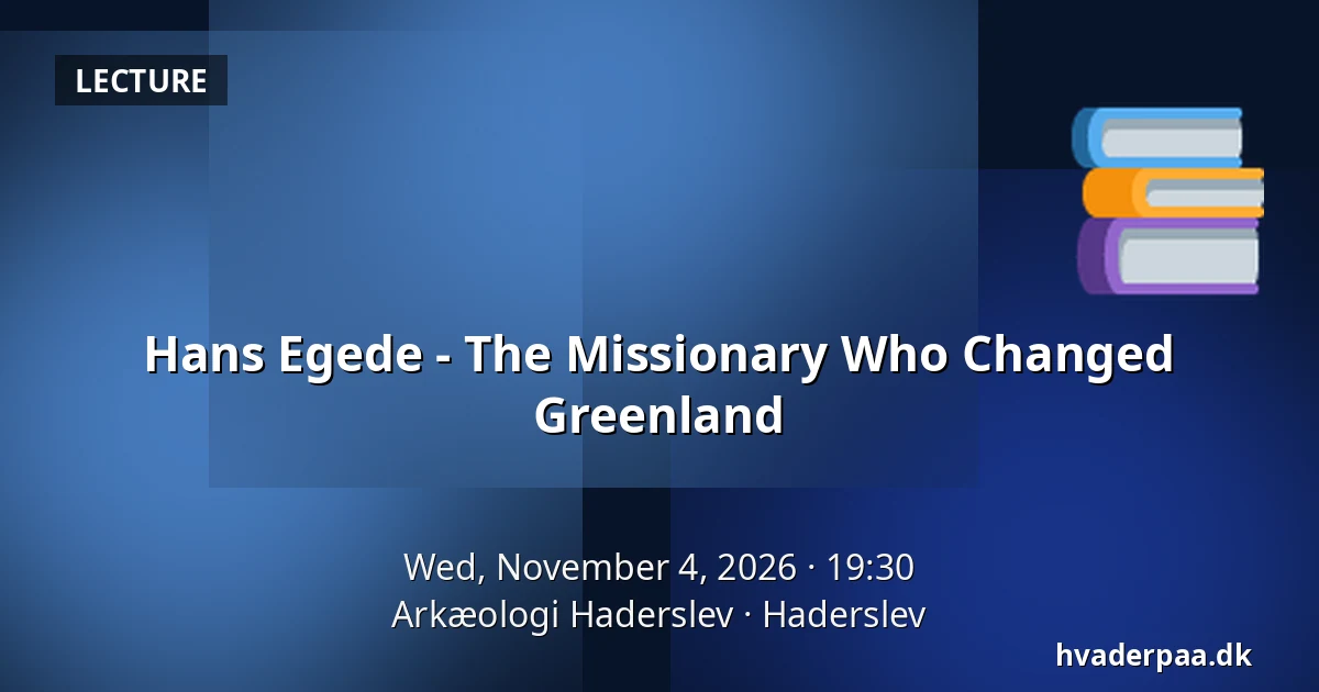 Hans Egede - The Missionary Who Changed Greenland — Arkæologi Haderslev, Haderslev