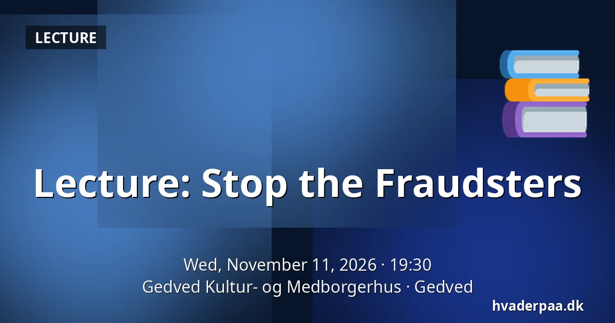 Lecture: Stop the Fraudsters — Gedved Kultur- og Medborgerhus, Gedved
