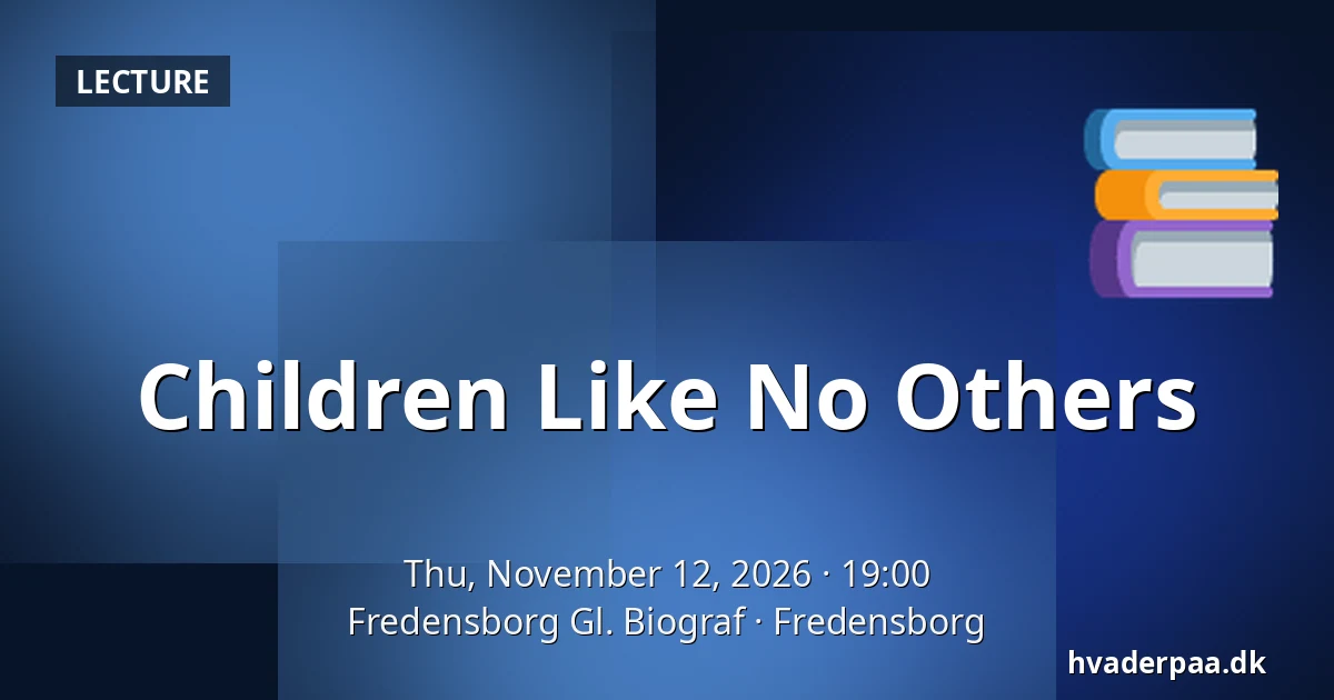 Children Like No Others — Fredensborg Gl. Biograf, Fredensborg