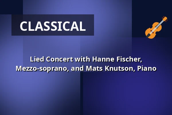 Lied Concert with Hanne Fischer, Mezzo-soprano, and Mats Knutson, Piano — Mantzius, Birkerød