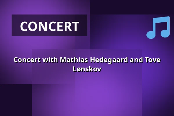 Concert with Mathias Hedegaard and Tove Lønskov — Askov Højskole, Vejen