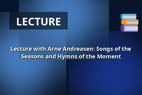 Lecture with Arne Andreasen: Songs of the Seasons and Hymns of the Moment — Askov Højskole, Vejen