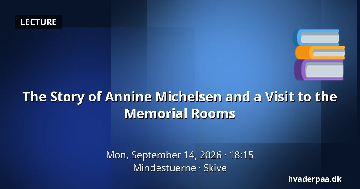 The Story of Annine Michelsen and a Visit to the Memorial Rooms — Mindestuerne, Skive