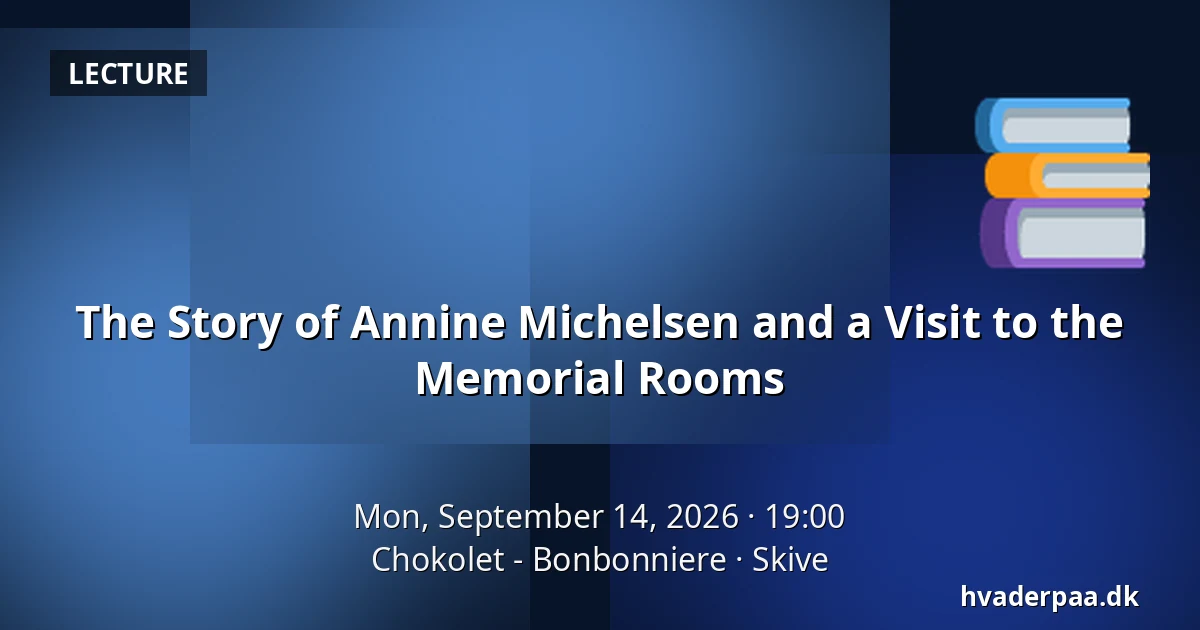 The Story of Annine Michelsen and a Visit to the Memorial Rooms — Chokolet - Bonbonniere, Skive