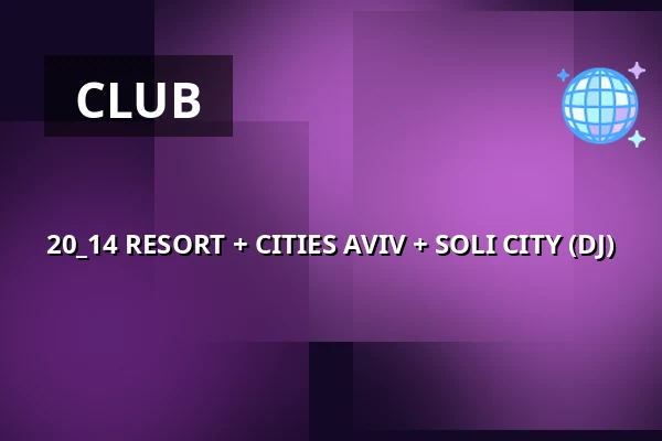 20_14 RESORT + CITIES AVIV + SOLI CITY (DJ) — Musik Loppen, Copenhagen