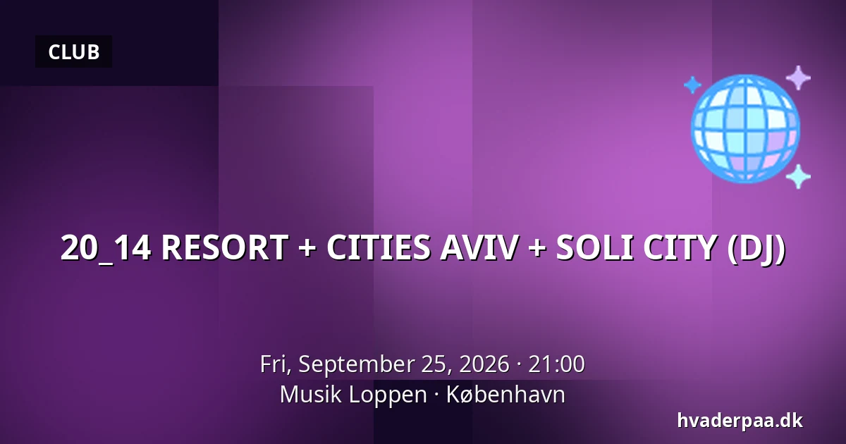 20_14 RESORT + CITIES AVIV + SOLI CITY (DJ) — Musik Loppen, Copenhagen