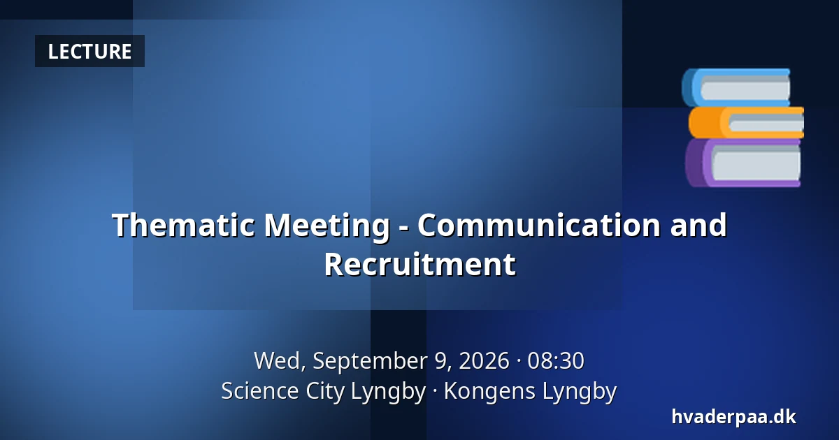 Thematic Meeting - Communication and Recruitment — Science City Lyngby, Kongens Lyngby