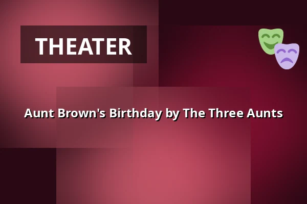Aunt Brown's Birthday by The Three Aunts — Frelsens Hær, Horsens