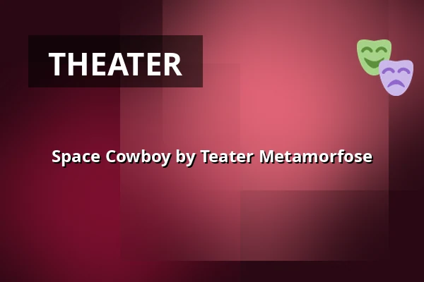 Space Cowboy by Teater Metamorfose — Horsens Ny Teater, Store sal, Horsens