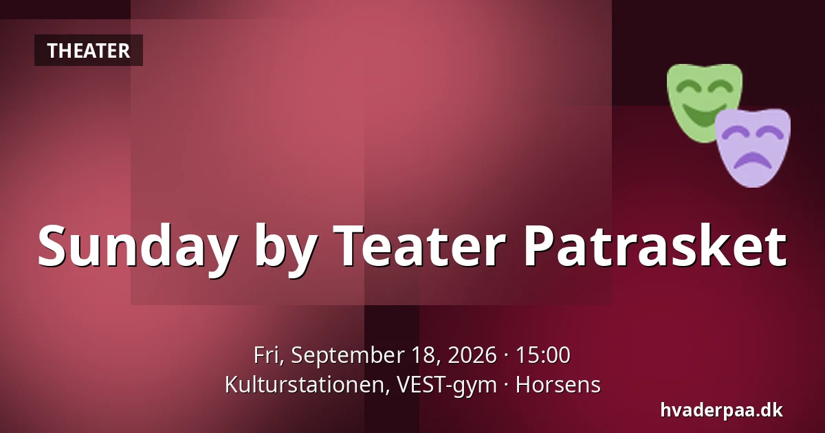 Sunday by Teater Patrasket — Kulturstationen, VEST-gym, Horsens