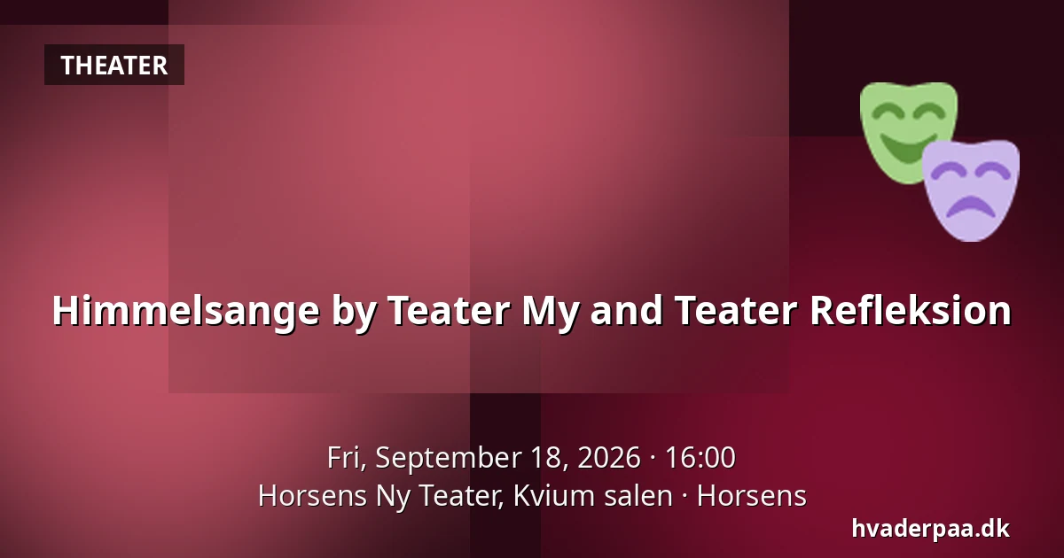 Himmelsange by Teater My and Teater Refleksion — Horsens Ny Teater, Kvium salen, Horsens