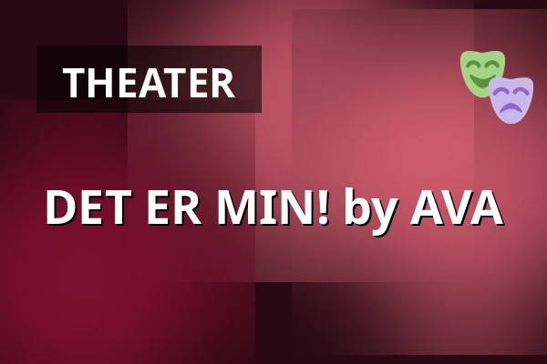 DET ER MIN! by AVA — Kulturstationen, Vagn Ry salen, Horsens