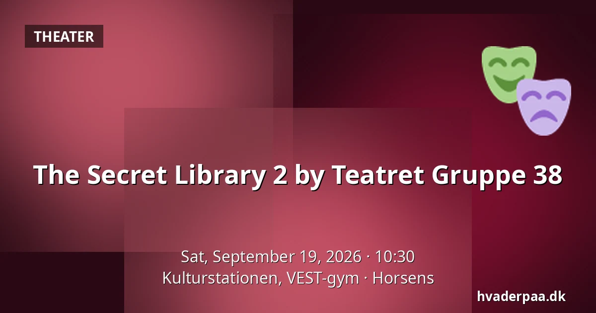 The Secret Library 2 by Teatret Gruppe 38 — Kulturstationen, VEST-gym, Horsens