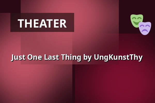 Just One Last Thing by UngKunstThy — FÆNGSLET, Magasinet, Horsens