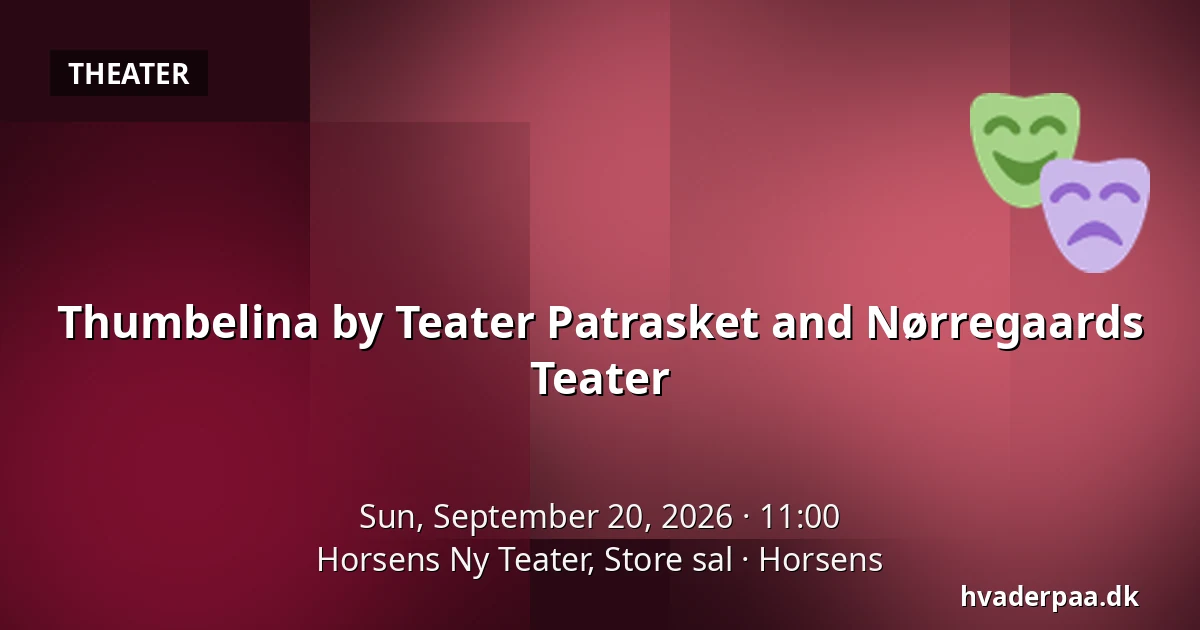 Thumbelina by Teater Patrasket and Nørregaards Teater — Horsens Ny Teater, Store sal, Horsens