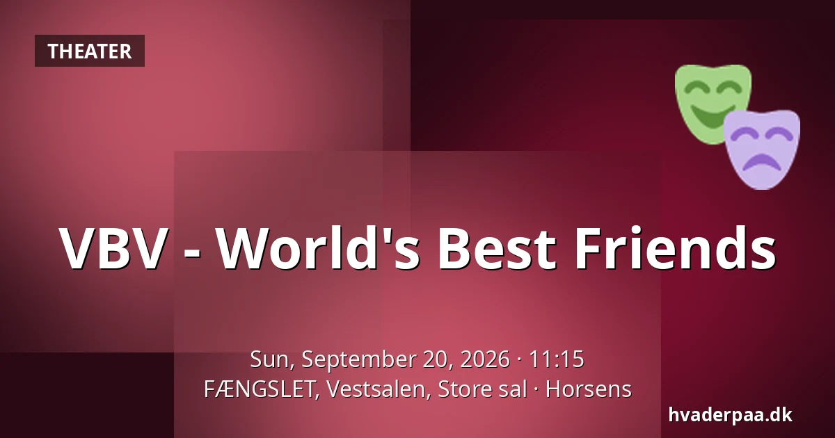 VBV - World's Best Friends — FÆNGSLET, Vestsalen, Store sal, Horsens