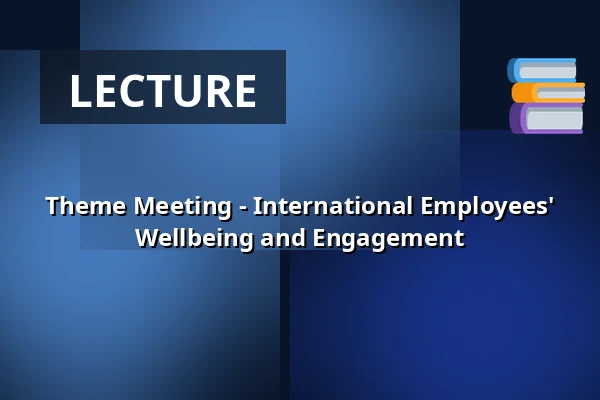 Theme Meeting - International Employees' Wellbeing and Engagement — Science City Lyngby, Kongens Lyngby