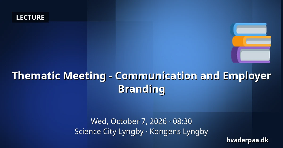 Thematic Meeting - Communication and Employer Branding — Science City Lyngby, Kongens Lyngby