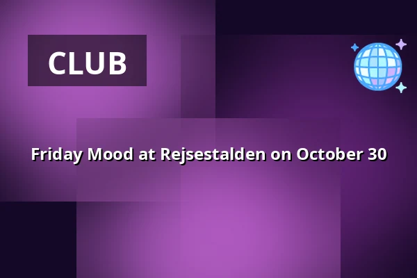 Friday Mood at Rejsestalden on October 30 — Kulturhuset Rejsestalden, Jægerspris