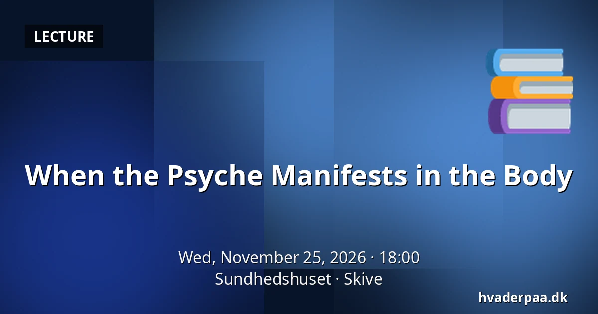 When the Psyche Manifests in the Body — Sundhedshuset, Skive